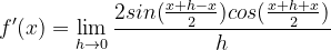 \dpi{120} f'(x)=\lim_{h\rightarrow 0}\frac{2sin(\frac{x+h-x}{2})cos(\frac{x+h+x}{2})}{h}